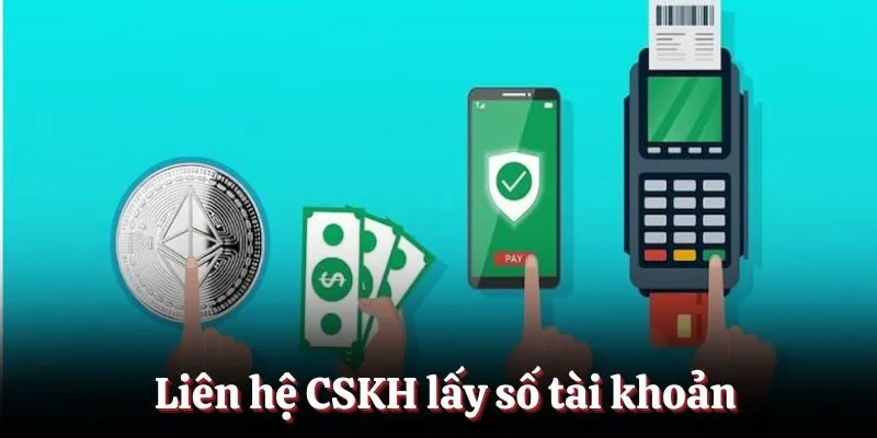 Liên hệ CSKH lấy số tài khoản 